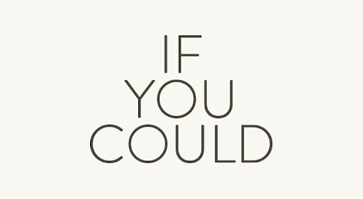 If You Could…
